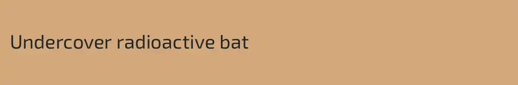 Undercover radioactive bat